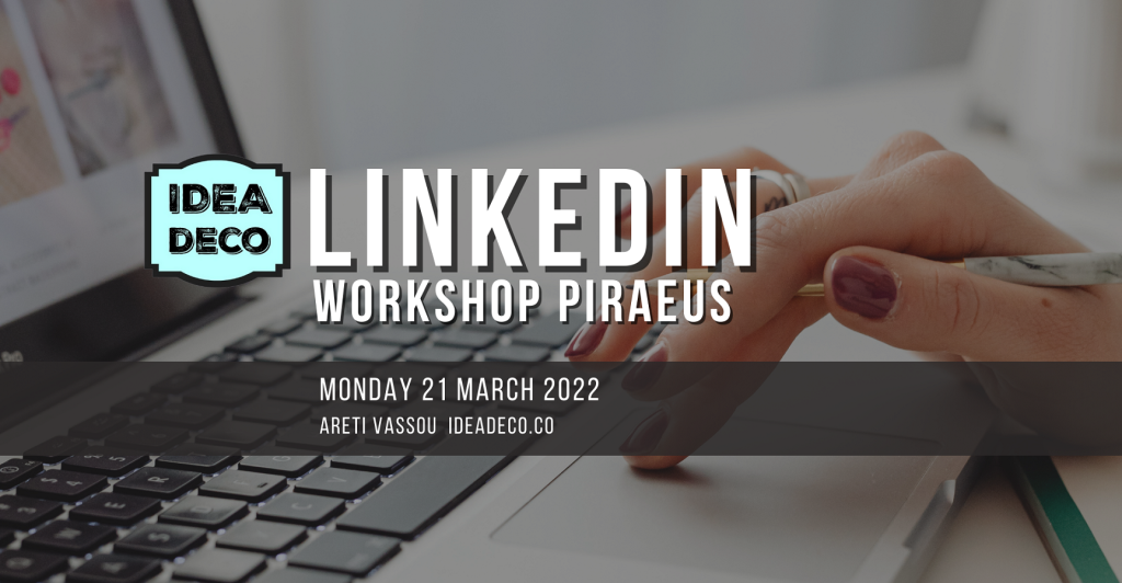 LinkedIn Workshop in Piraeus by Areti Vassou IDEADECO 21 March 2022